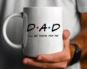 Dad I'll Be There Friends Mug (11oz)